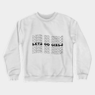 Let's Go Girls! Fun and Fabulous T-Shirt for Unstoppable Women Crewneck Sweatshirt